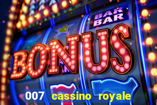 007 cassino royale completo dublado